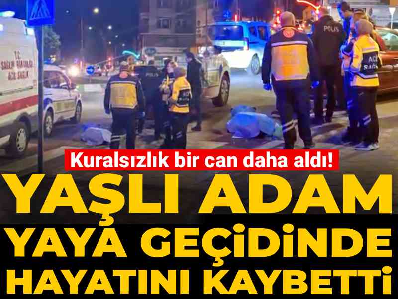 kuralsizlik-bir-can-daha-aldi-yasli-adam-yaya-gecidinde-hayatini-kaybetti-54b2BguL